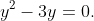 y^2 - 3y = 0.